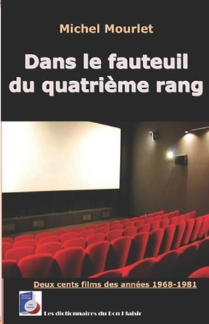 Dans le fauteuil du quatrième rang : deux cents films des années 1968-1981 - Michel Mourlet