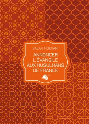 Annoncer l'Evangile aux musulmans de France - Salah Mokrani