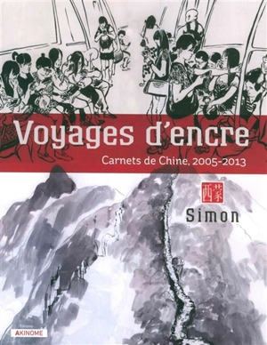 Voyages d'encre : carnets de Chine, 2005-2013 - Simon