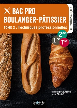 Bac pro boulanger-pâtissier : 2de, 1re, terminale. Vol. 3. Techniques professionnelles - Frédéric Percheron