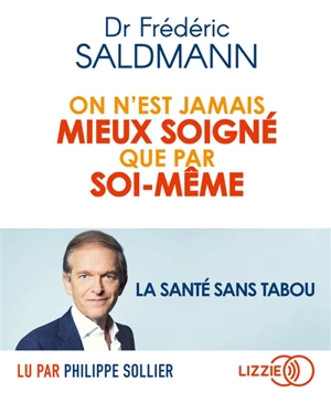 On n'est jamais mieux soigné que par soi-même : la santé sans tabou - Frédéric Saldmann