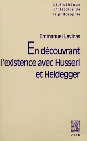 En découvrant l'existence avec Husserl et Heidegger. Essais nouveaux - Emmanuel Levinas