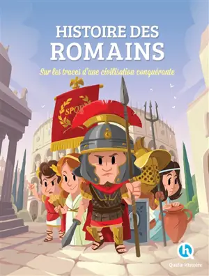 Histoire des Romains : sur les traces d'une civilisation conquérante - Patricia Crété
