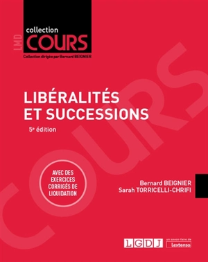 Libéralités et successions : cours, schémas & tableaux : exercices corrigés de liquidation - Bernard Beignier