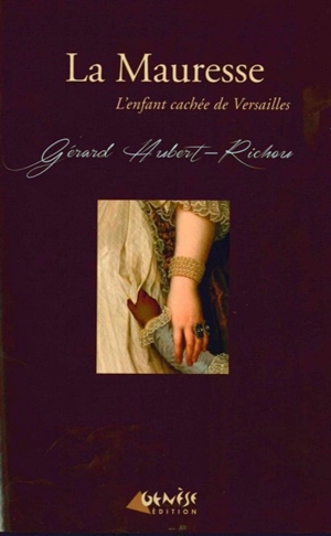 Une enquête de Géraud Lebayle. Vol. 1. La Mauresse : l'enfant cachée de Versailles - Gérard Hubert-Richou