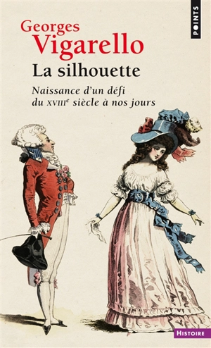 La silhouette : naissance d'un défi du XVIIIe siècle à nos jours - Georges Vigarello