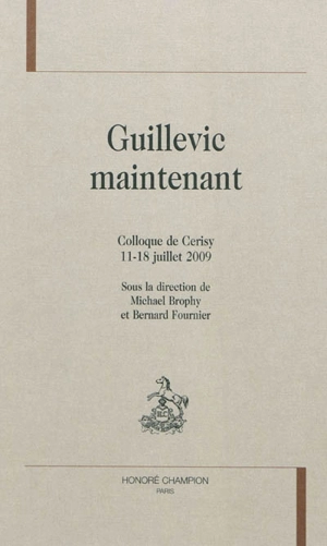 Guillevic maintenant : colloque de Cerisy, 11-18 juillet 2009 - Centre culturel international (Cerisy-la-Salle, Manche). Colloque (2009)