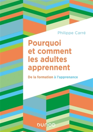 Pourquoi et comment les adultes apprennent : de la formation à l'apprenance - Philippe Carré