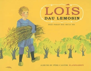 Lois dau Lemosin : pitit paysan dau secle 19. Louis du Limousin : petit paysan du 19e siècle - Maurice Robert
