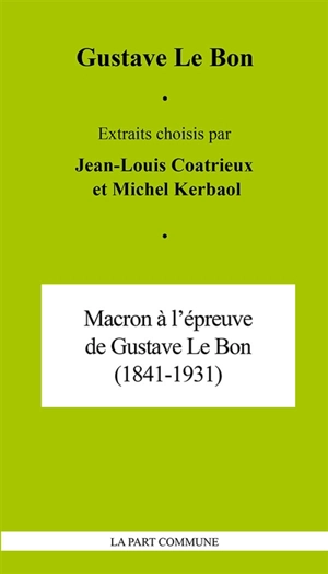 Macron à l'épreuve de Gustave Le Bon (1841-1931) - Gustave Le Bon