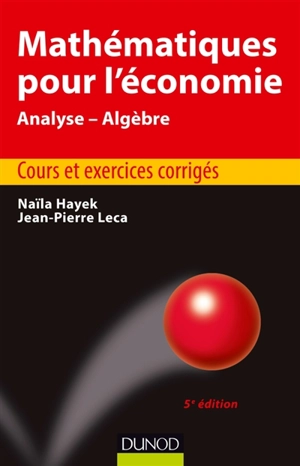 Mathématiques pour l'économie : analyse-algèbre : cours et exercices corrigés - Naïla Hayek