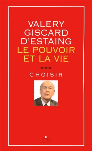 Le pouvoir et la vie. Vol. 3. Choisir - Valéry Giscard d'Estaing