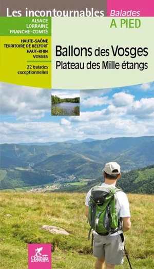 Ballons des Vosges, Plateau des Mille Etangs : Alsace, Lorraine, Franche-Comté, Haute-Saône, Territoire de Belfort, Haut-Rhin, Vosges : 22 balades exceptionnelles - Hervé Milon