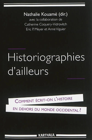 Historiographies d'ailleurs : comment écrit-on l'histoire en dehors du monde occidental ?