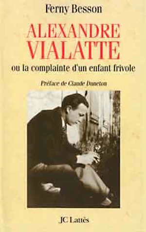 Alexandre Vialatte ou La complainte d'un enfant frivole - Ferny Besson