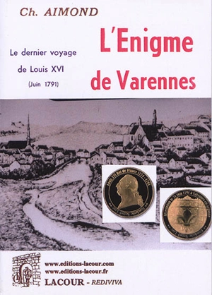 L'énigme de Varennes : le dernier voyage de Louis XVI (juin 1791) - Charles Aimond