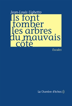 Ils font tomber les arbres du mauvais côté - Jean-Louis Ughetto