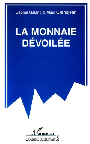 La monnaie dévoilée - Gabriel Galand