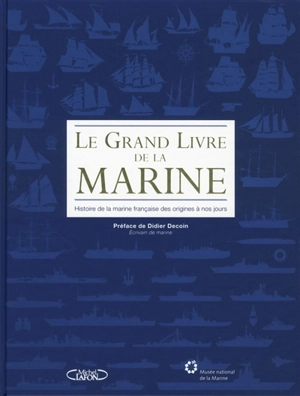Le grand livre de la Marine : histoire de la marine française des origines à nos jours - Emmanuel Boulard
