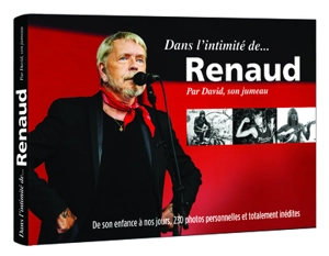 Dans l'intimité de... Renaud : de son enfance à nos jours, 230 photos personnelles et totalement inédites - David Séchan