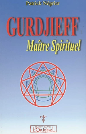 Gurdjieff, maître spirituel : introduction critique à l'oeuvre de Gurdjieff - Patrick Négrier