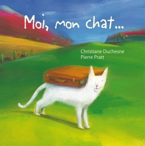 Moi, mon chat... - Christiane Duchesne