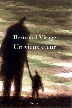 Un vieux coeur - Bertrand Visage