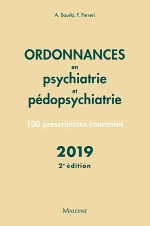 Ordonnances en psychiatrie et pédopsychiatrie : 100 prescriptions courantes : 2019 - Alexis Bourla