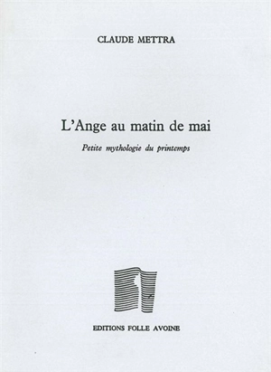 L'ange au matin de mai : petite mythologie du printemps - Claude Mettra