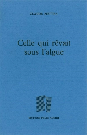 Celle qui rêvait sous l'algue - Claude Mettra