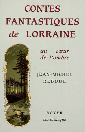 Contes fantastiques de Lorraine : au coeur de l'ombre - Jean-Michel Reboul