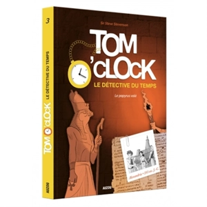 Tom O'Clock : le détective du temps. Vol. 3. Le papyrus volé - Sir Steve Stevenson
