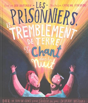 Les prisonniers, le tremblement de terre et le chant dans la nuit - Bob Hartman