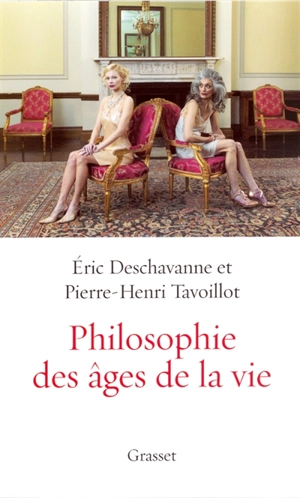 Philosophie des âges de la vie : pourquoi grandir ? Pourquoi vieillir ? - Eric Deschavanne