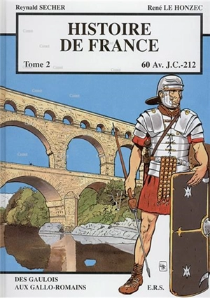 Histoire de France. Vol. 2. 60 av. J.-C-212 : des Gaulois aux Gallo-Romains - Reynald Secher