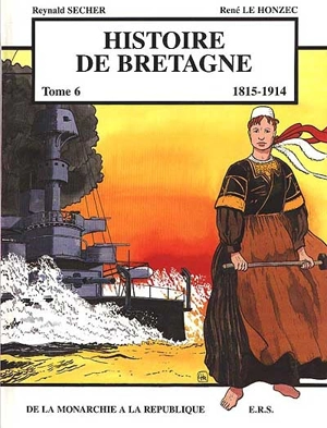 Histoire de Bretagne. Vol. 6. 1815-1914 : de la monarchie à la république - Reynald Secher