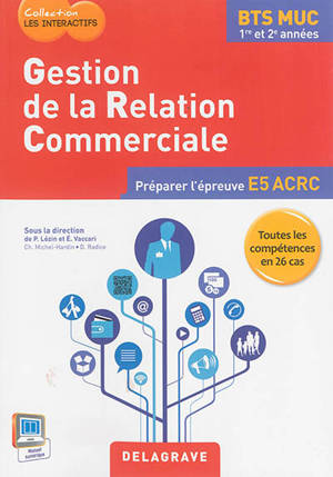 Gestion de la relation commerciale, BTS MUC 1re et 2e années : préparer l'épreuve E5 ACRC : toutes les compétences en 26 cas - Christine Michel-Hardin
