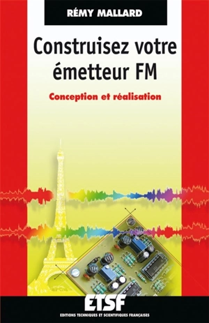 Construisez votre émetteur FM : conception et réalisation - Rémy Mallard