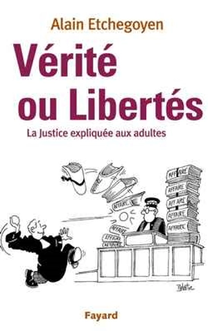 Vérité ou libertés : la justice expliquée aux adultes - Alain Etchegoyen