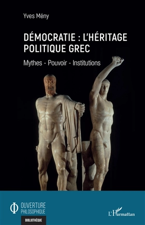 Démocratie : l'héritage politique grec : mythes, pouvoir, institutions - Yves Mény