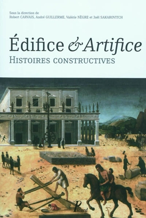 Edifice & artifice : histoires constructives : recueil de textes issus du Premier Congrès francophone d'histoire de la construction, Paris, 19-21 juin 2008 - Congrès francophone d'histoire de la construction (1 ; 2008 ; Paris)