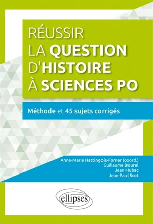 Réussir la question d'histoire à Sciences Po : méthode et 45 sujets corrigés - Guillaume Bourel