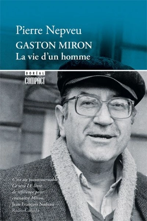 Gaston Miron : la vie d'un homme - Pierre Nepveu