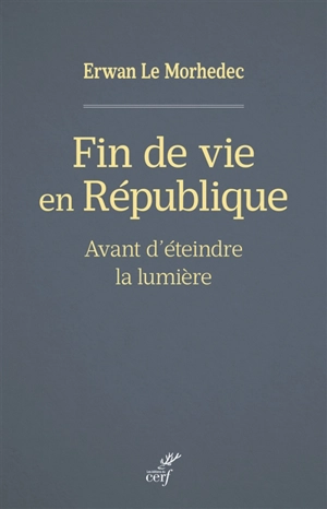 Fin de vie en République : avant d'éteindre la lumière - Erwan Le Morhedec