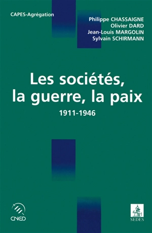 Les sociétés, la guerre, la paix : 1911-1946 : Capes, agrégation - Olivier Dard