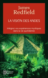 La vision des Andes : pour vivre pleinement la nouvelle conscience spirituelle - James Redfield