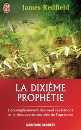 La dixième prophétie : la suite de La prophétie des Andes - James Redfield