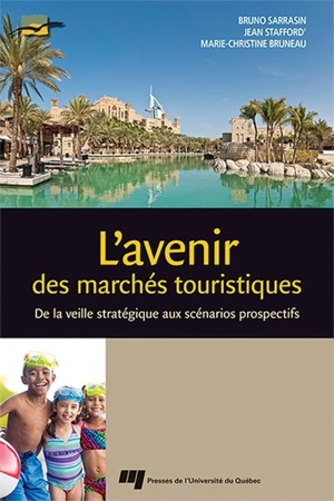 L'avenir des marchés touristiques : de la veille stratégique aux scénarios prospectifs - Bruno Sarrasin