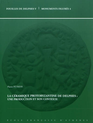 La céramique protobyzantine de Delphes : une production et son contexte - Platon Pétridis