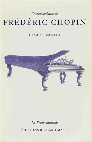 Correspondance de Frédéric Chopin. Vol. 1. L'aube (1816-1831) - Frédéric Chopin
